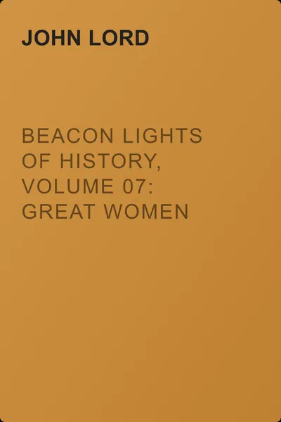 Beacon Lights of History, Volume 07: Great Women — обложка книги