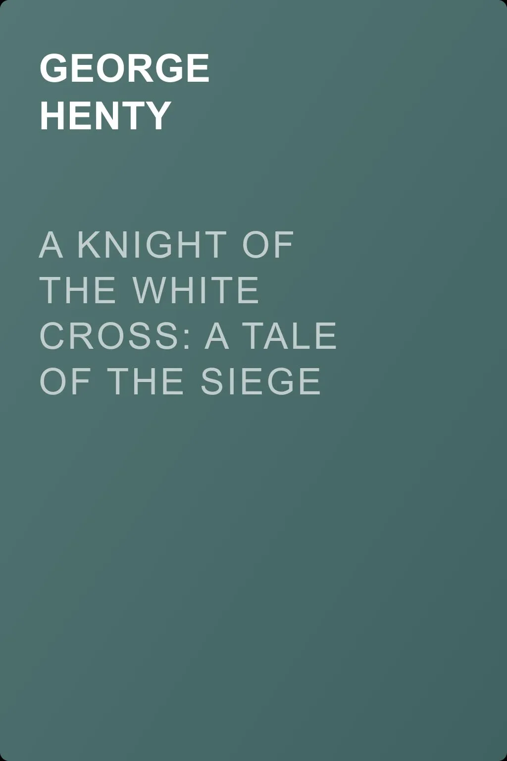 A Knight of the White Cross: A Tale of the Siege of Rhodes — обложка книги