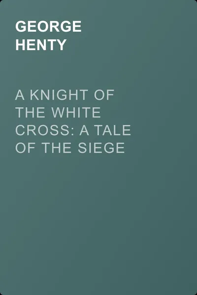 A Knight of the White Cross: A Tale of the Siege of Rhodes — обложка книги