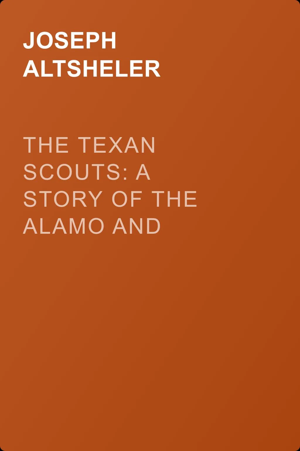 The Texan Scouts: A Story of the Alamo and Goliad — обложка книги