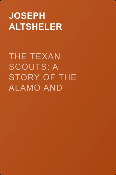 The Texan Scouts: A Story of the Alamo and Goliad — обложка книги
