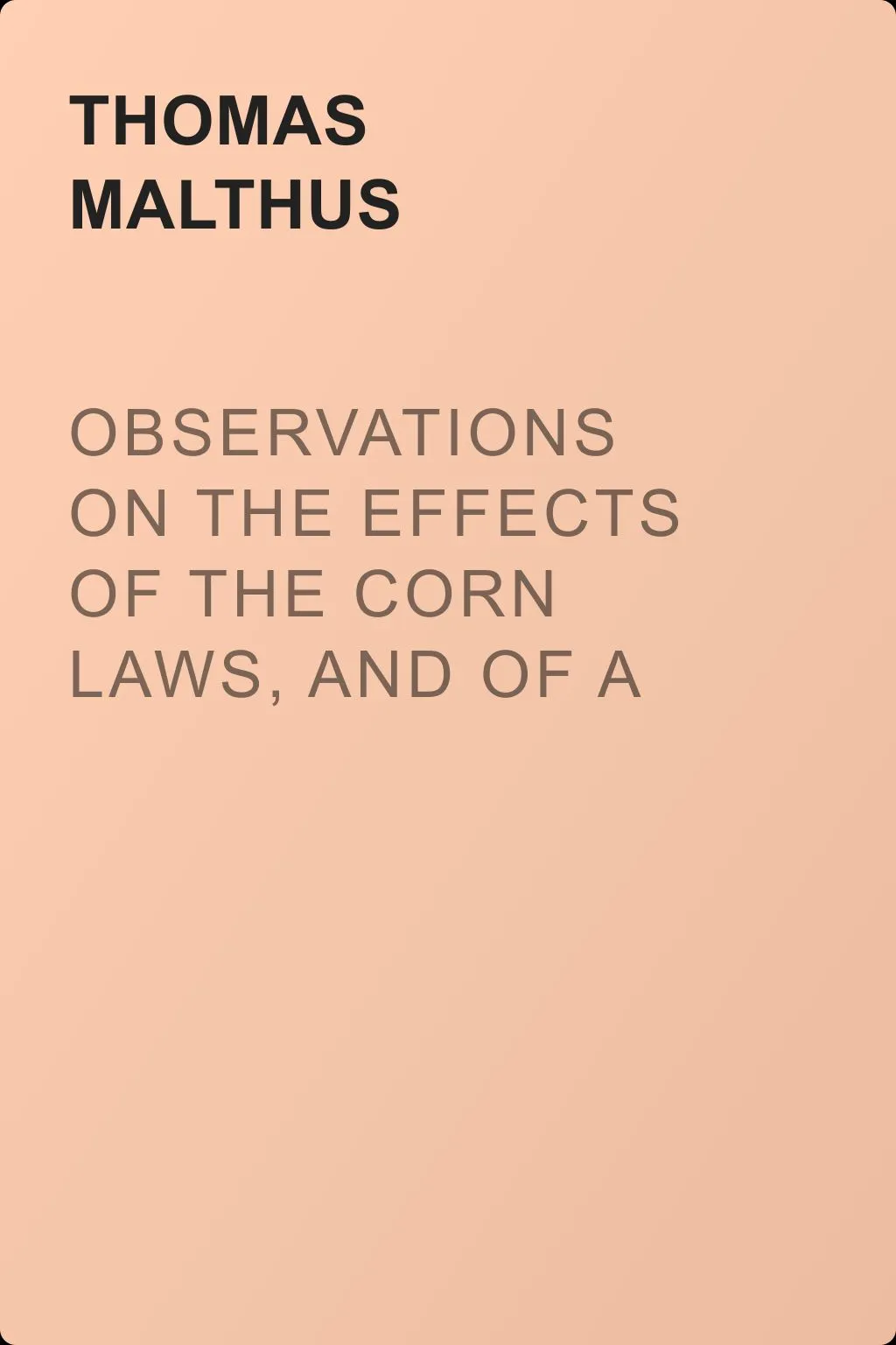 Observations on the Effects of the Corn Laws, and of a Rise or Fall in the Price of Corn on the Agriculture and General Wealth of the Country — обложка книги