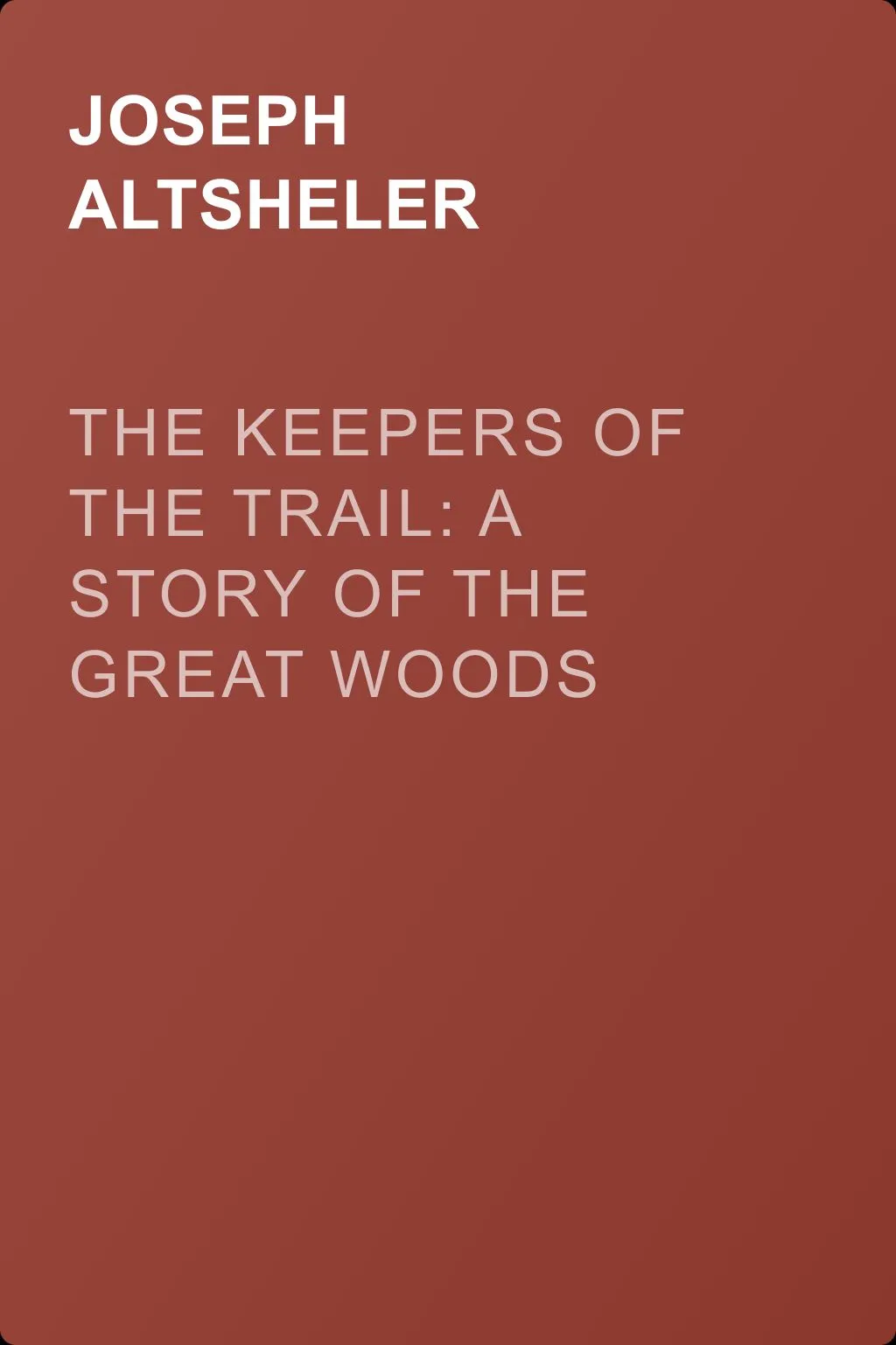 The Keepers of the Trail: A Story of the Great Woods — обложка книги
