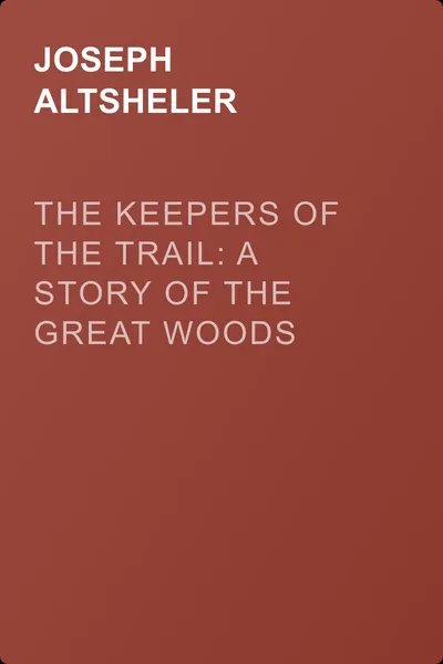 The Keepers of the Trail: A Story of the Great Woods — обложка книги