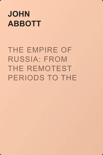 The Empire of Russia: From the Remotest Periods to the Present Time — обложка книги