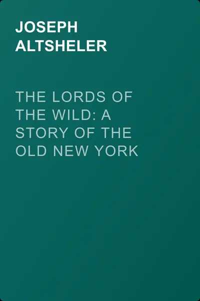 The Lords of the Wild: A Story of the Old New York Border — обложка книги