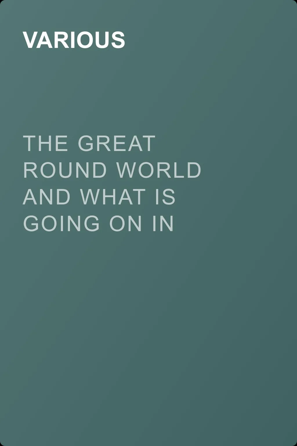 The Great Round World and What Is Going On In It, Vol. 1, No. 15, February 18, 1897 — обложка книги