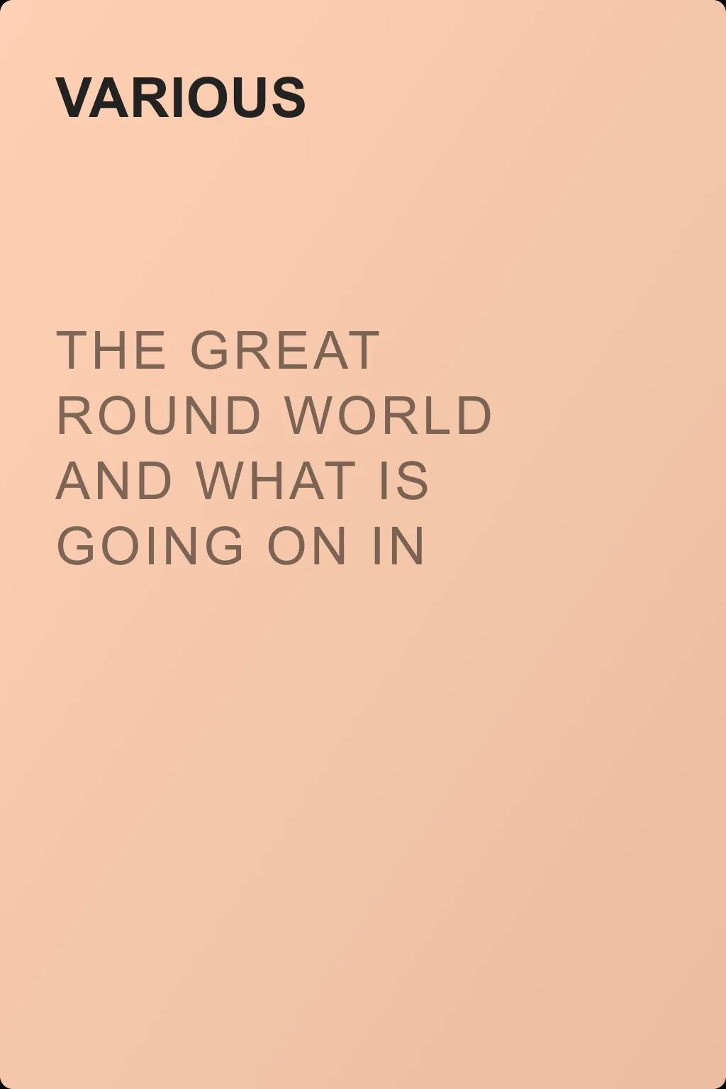 The Great Round World and What Is Going On In It, Vol. 1, No. 18, March 11, 1897 — обложка книги