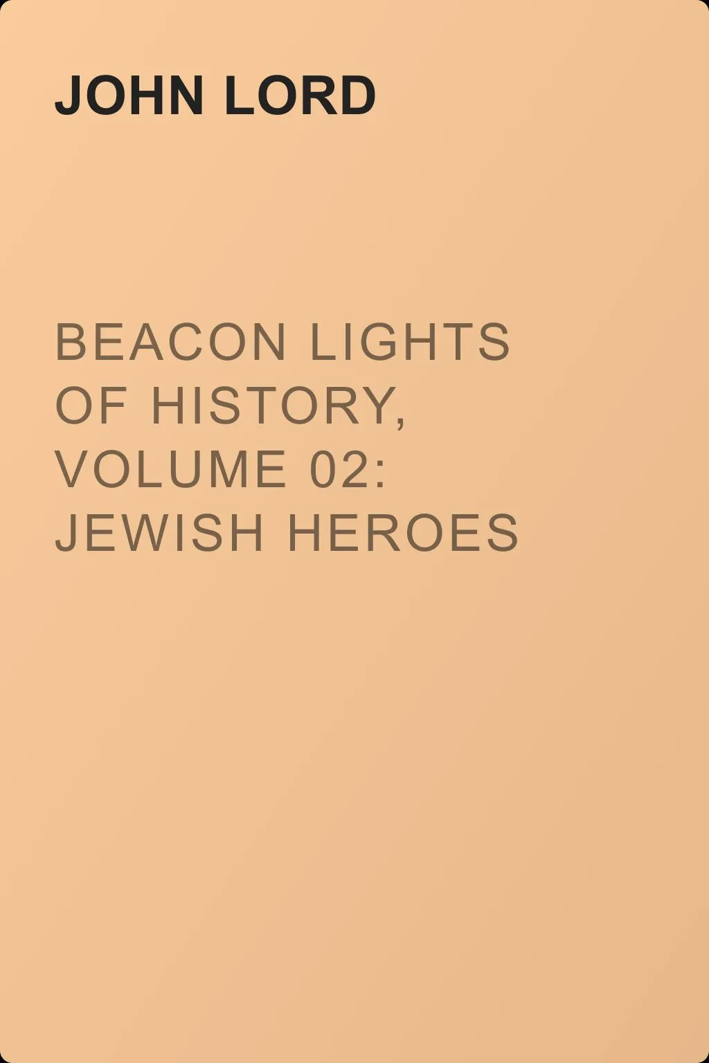 Beacon Lights of History, Volume 02: Jewish Heroes and Prophets — обложка книги