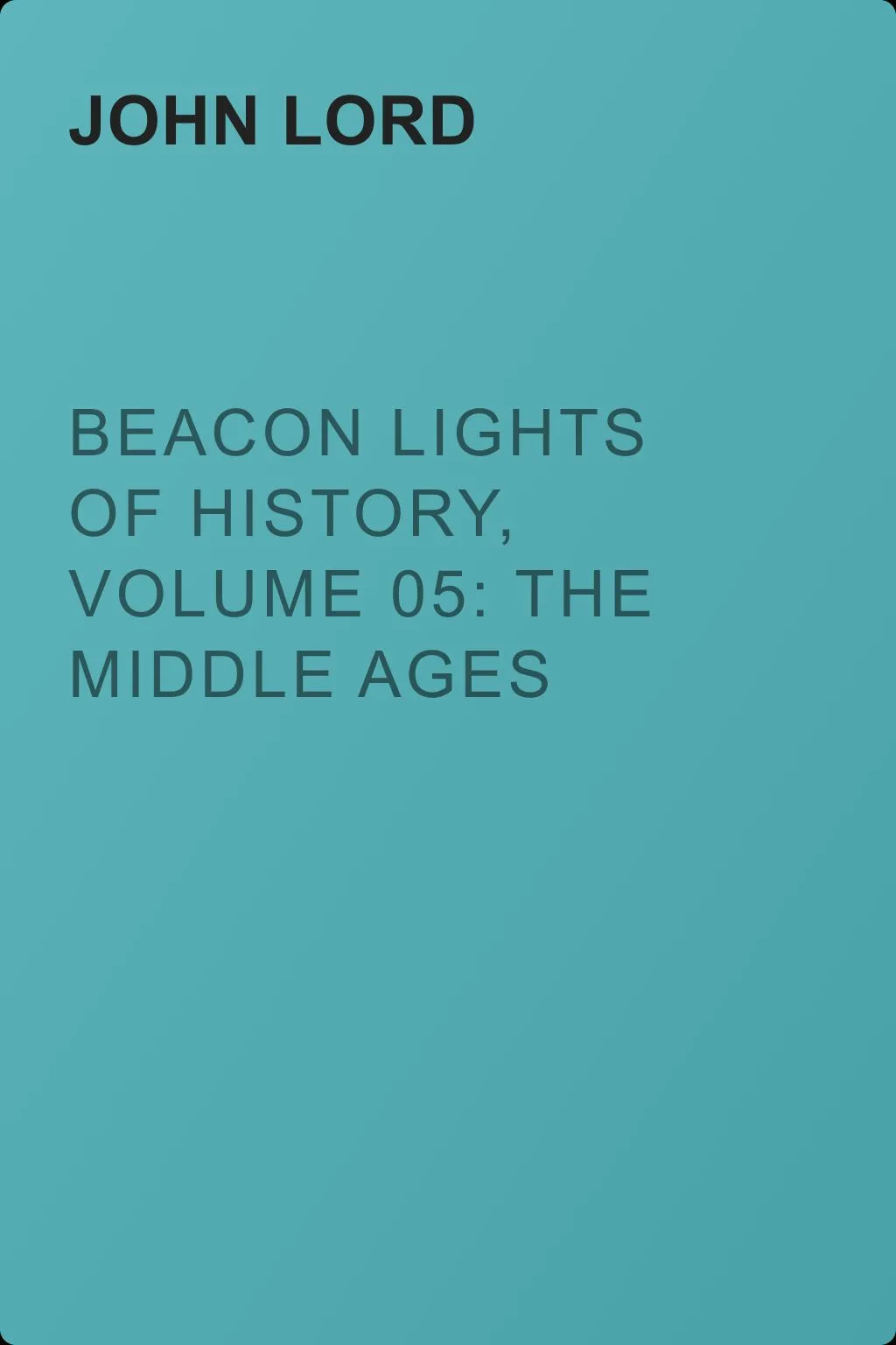 Beacon Lights of History, Volume 05: The Middle Ages — обложка книги