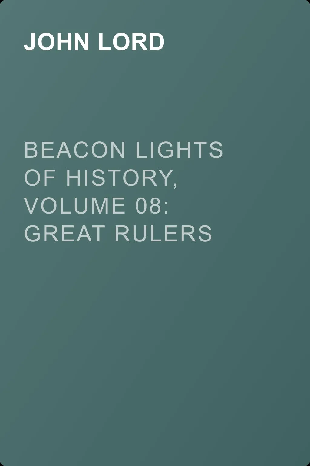 Beacon Lights of History, Volume 08: Great Rulers — обложка книги
