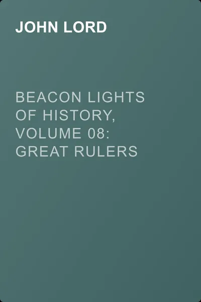 Beacon Lights of History, Volume 08: Great Rulers — обложка книги