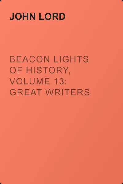 Beacon Lights of History, Volume 13: Great Writers — обложка книги