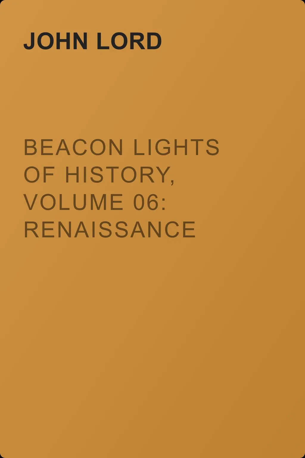 Beacon Lights of History, Volume 06: Renaissance and Reformation — обложка книги