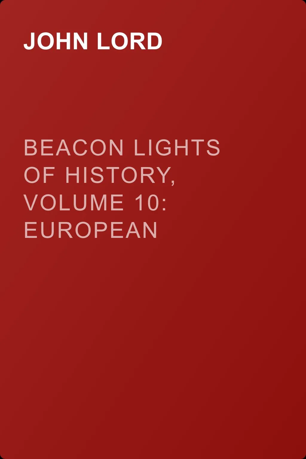 Beacon Lights of History, Volume 10: European Leaders — обложка книги