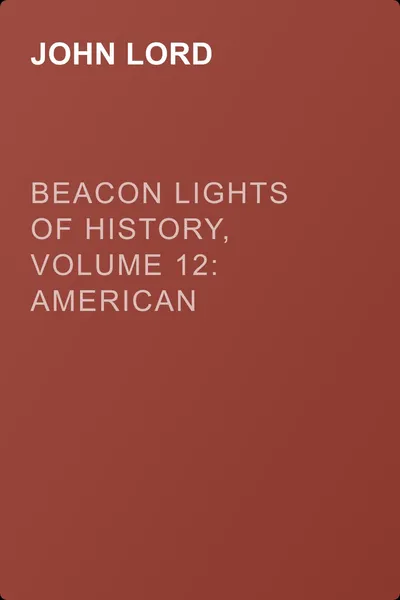 Beacon Lights of History, Volume 12: American Leaders — обложка книги