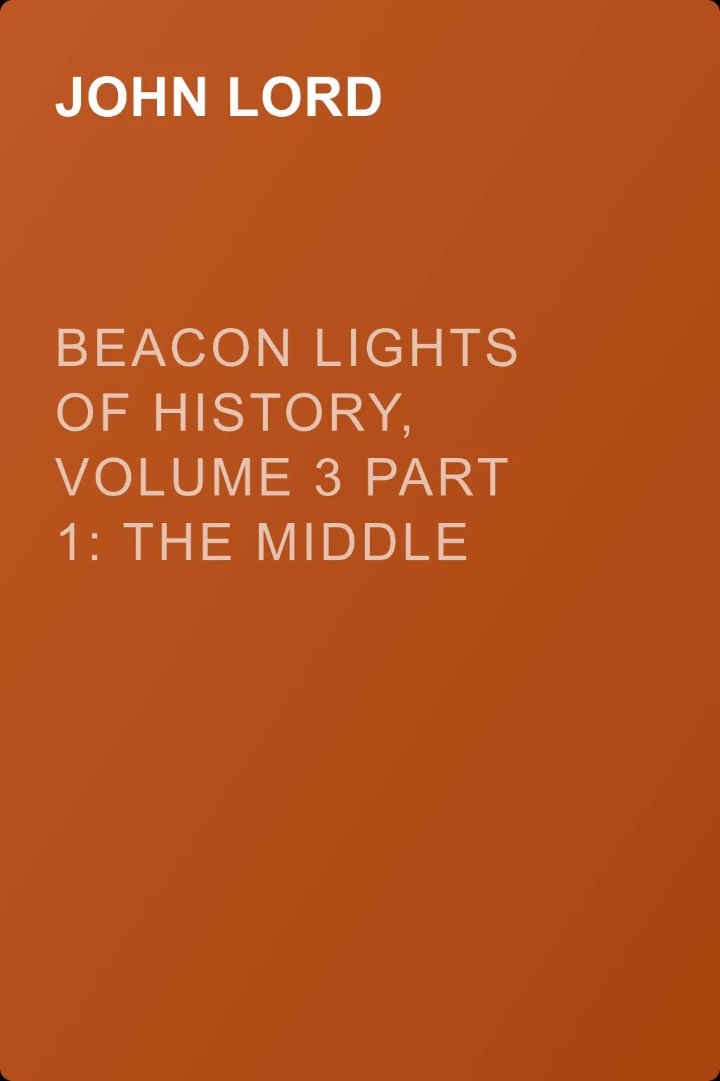 Beacon Lights of History, Volume 3 part 1: The Middle Ages — обложка книги