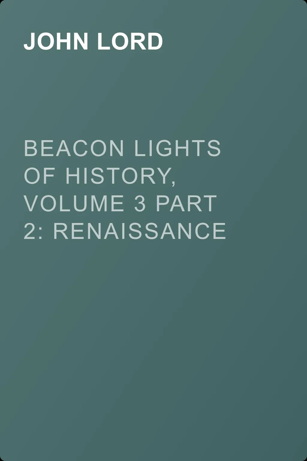 Beacon Lights of History, Volume 3 part 2: Renaissance and Reformation — обложка книги