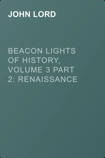 Beacon Lights of History, Volume 3 part 2: Renaissance and Reformation — обложка книги