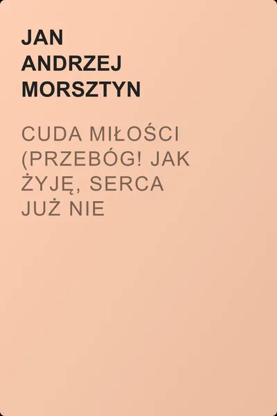 Cuda miłości (Przebóg! Jak żyję, serca już nie mając?) — обложка книги