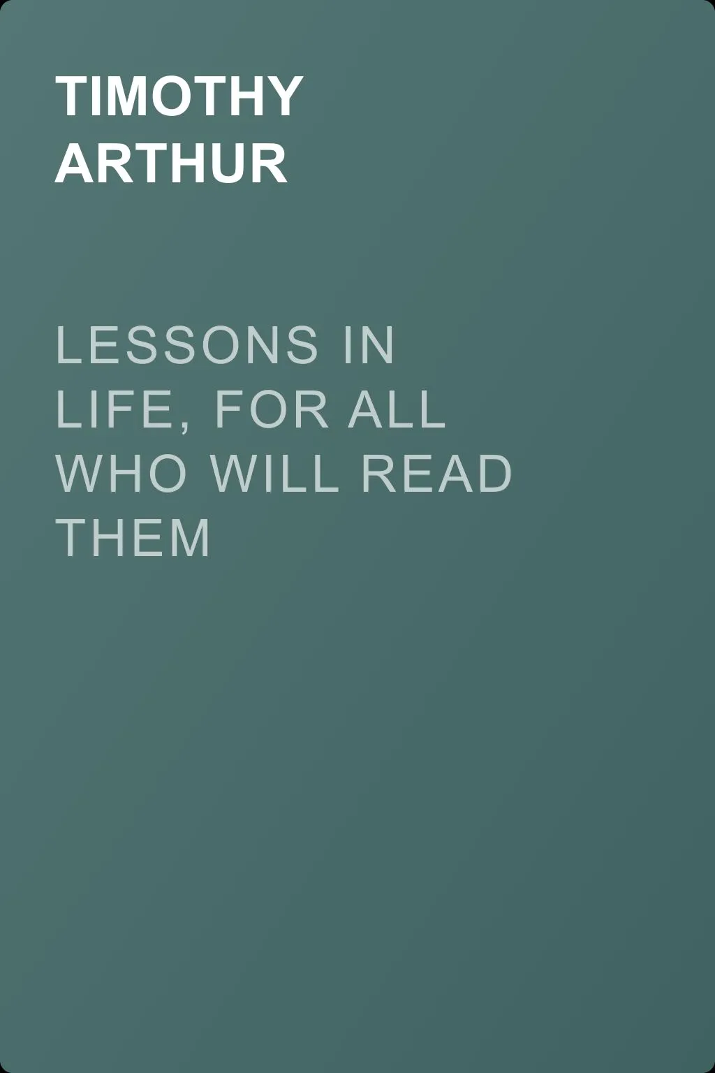 Lessons in Life, for All Who Will Read Them — обложка книги