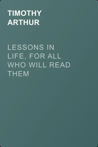 Lessons in Life, for All Who Will Read Them — обложка книги