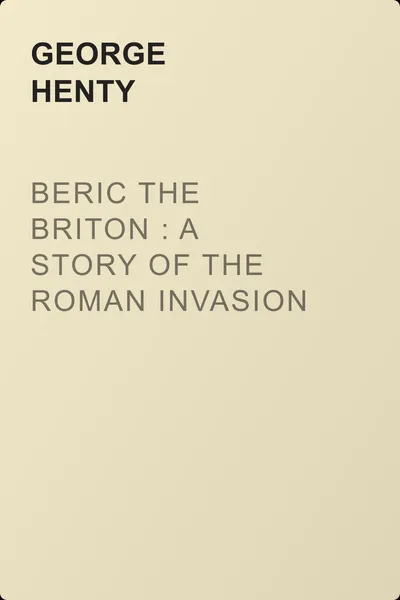 Beric the Briton : a Story of the Roman Invasion — обложка книги