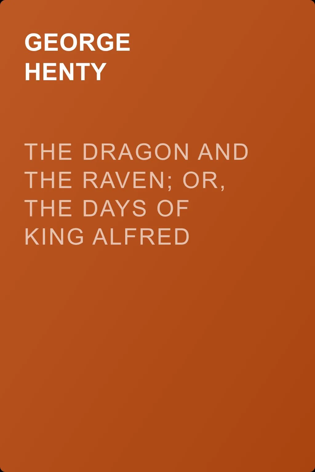 The Dragon and the Raven; Or, The Days of King Alfred — обложка книги