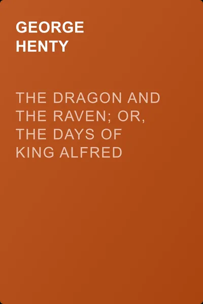 The Dragon and the Raven; Or, The Days of King Alfred — обложка книги