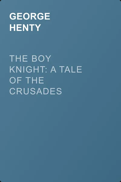 The Boy Knight: A Tale of the Crusades — обложка книги