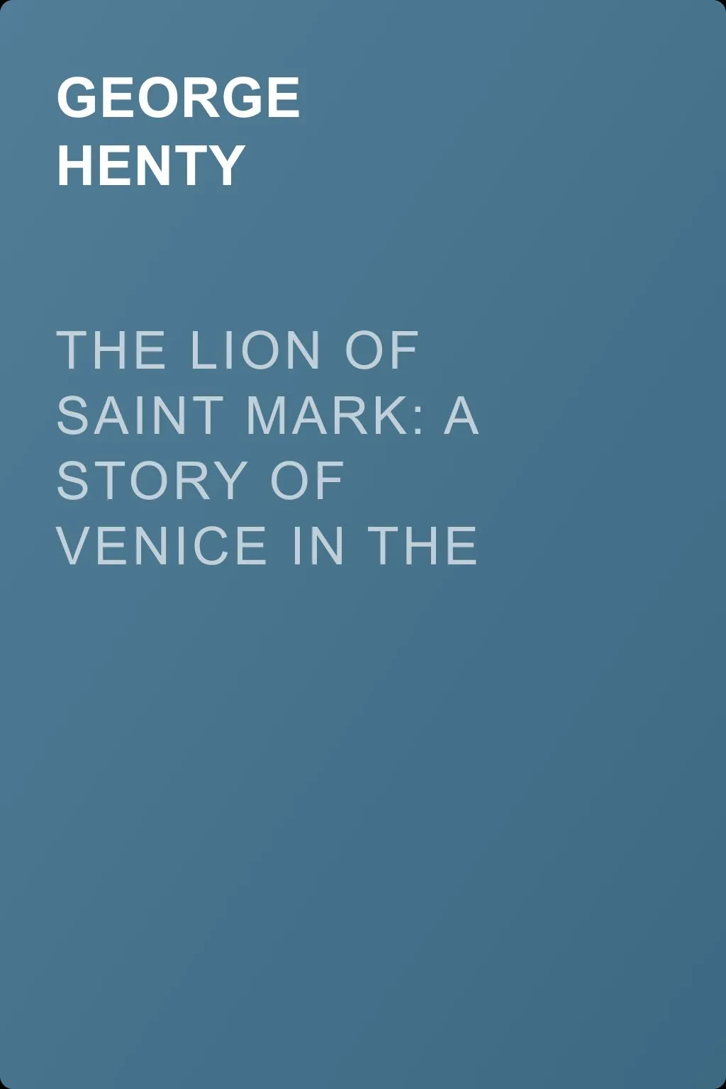 The Lion of Saint Mark: A Story of Venice in the Fourteenth Century — обложка книги