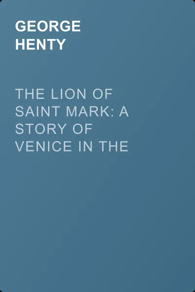 The Lion of Saint Mark: A Story of Venice in the Fourteenth Century — обложка книги