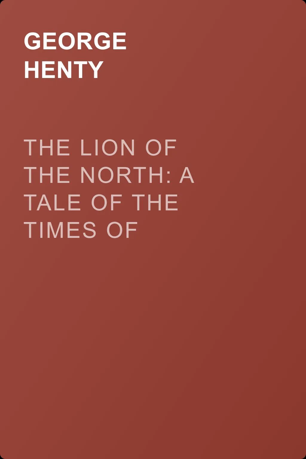 The Lion of the North: A Tale of the Times of Gustavus Adolphus — обложка книги