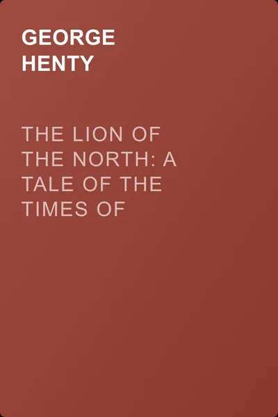 The Lion of the North: A Tale of the Times of Gustavus Adolphus — обложка книги