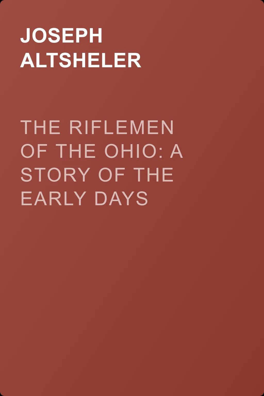 The Riflemen of the Ohio: A Story of the Early Days along "The Beautiful River" — обложка книги