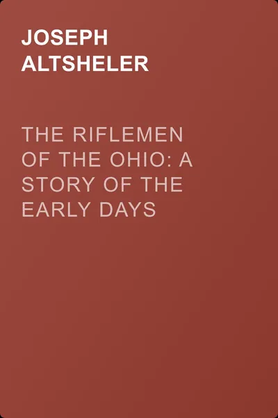 The Riflemen of the Ohio: A Story of the Early Days along "The Beautiful River" — обложка книги