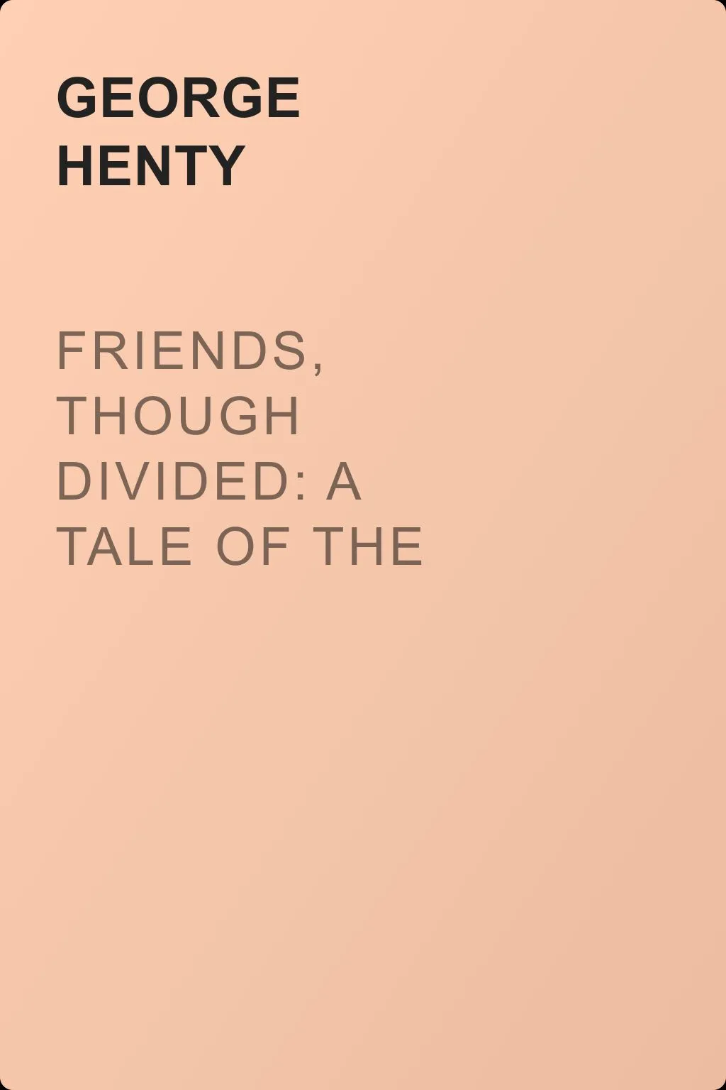 Friends, though divided: A Tale of the Civil War — обложка книги