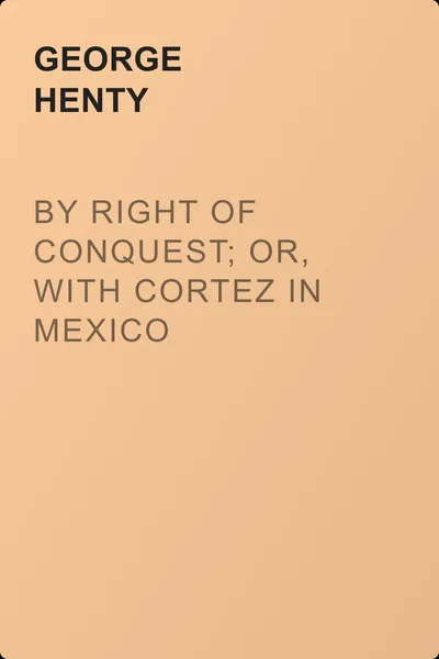 By Right of Conquest; Or, With Cortez in Mexico — обложка книги