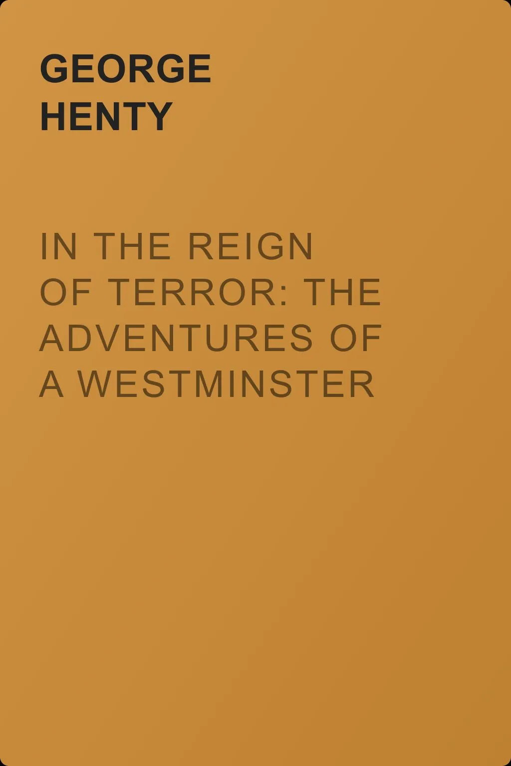 In the Reign of Terror: The Adventures of a Westminster Boy — обложка книги