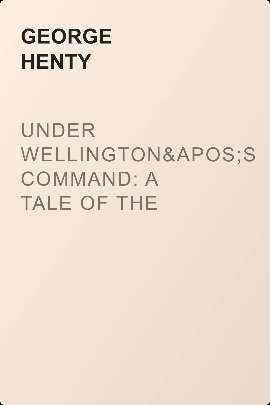 Under Wellington's Command: A Tale of the Peninsular War — обложка книги
