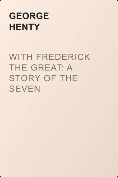 With Frederick the Great: A Story of the Seven Years' War — обложка книги