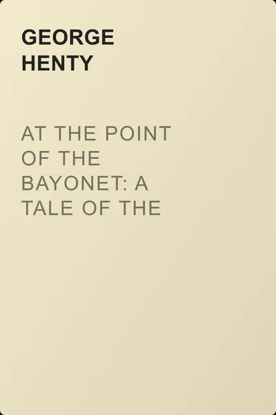 At the Point of the Bayonet: A Tale of the Mahratta War — обложка книги