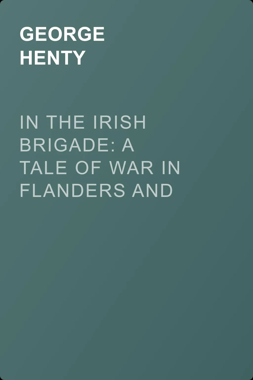 In the Irish Brigade: A Tale of War in Flanders and Spain — обложка книги
