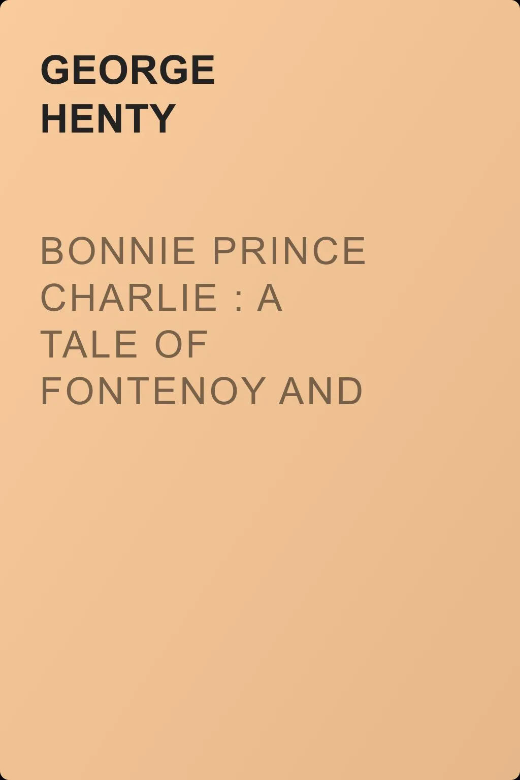 Bonnie Prince Charlie : a Tale of Fontenoy and Culloden — обложка книги