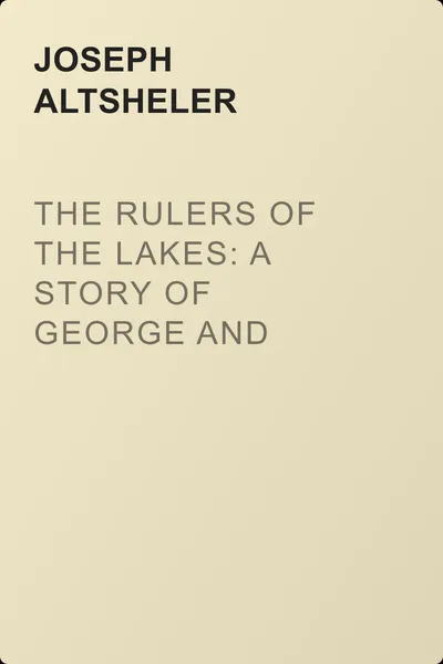 The Rulers of the Lakes: A Story of George and Champlain — обложка книги