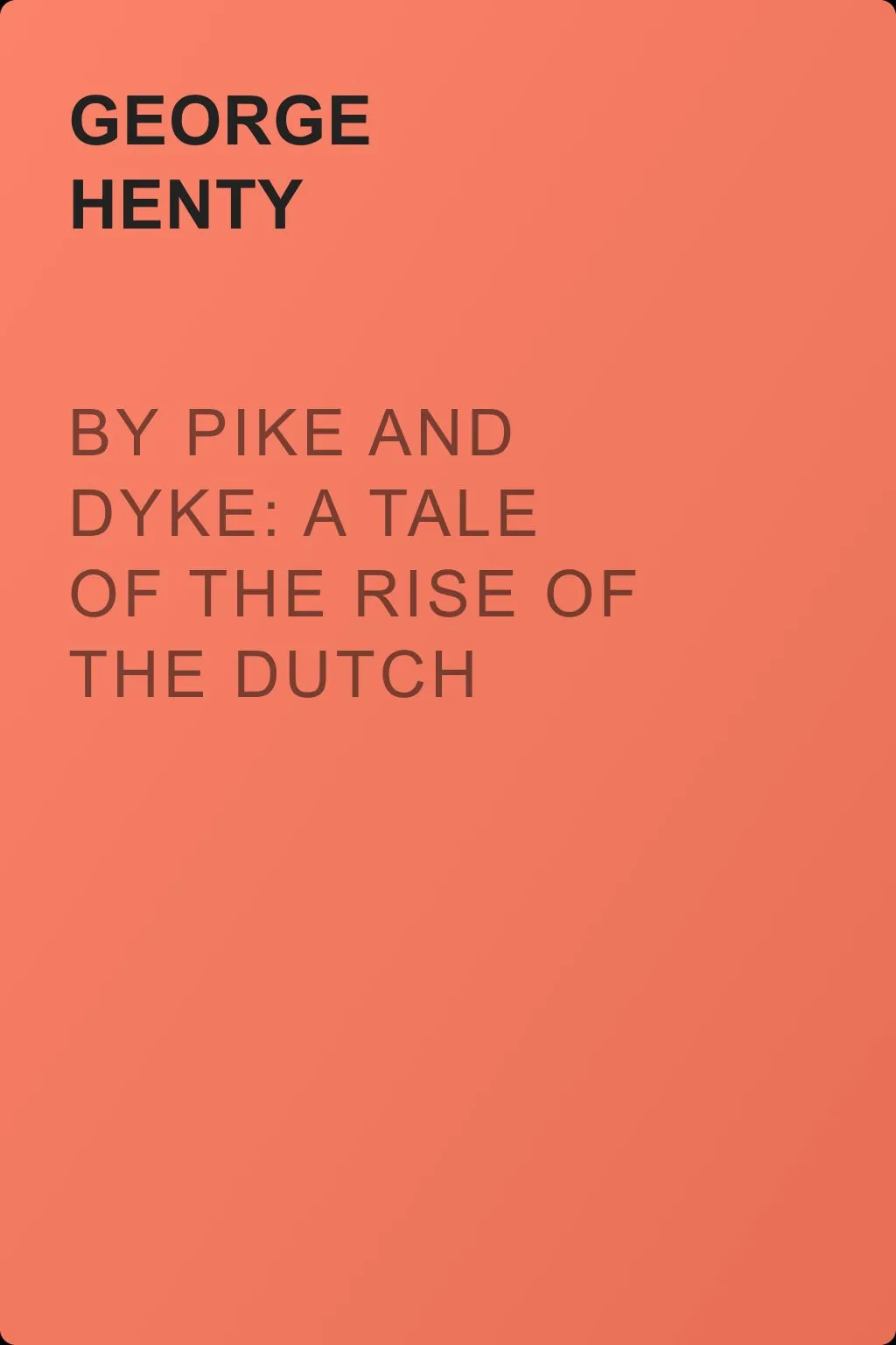 By Pike and Dyke: a Tale of the Rise of the Dutch Republic — обложка книги