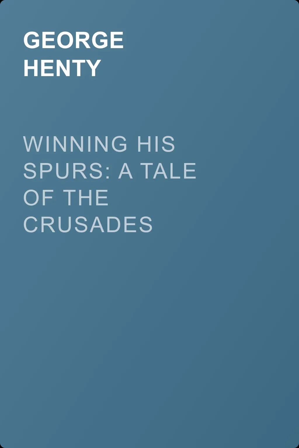 Winning His Spurs: A Tale of the Crusades — обложка книги