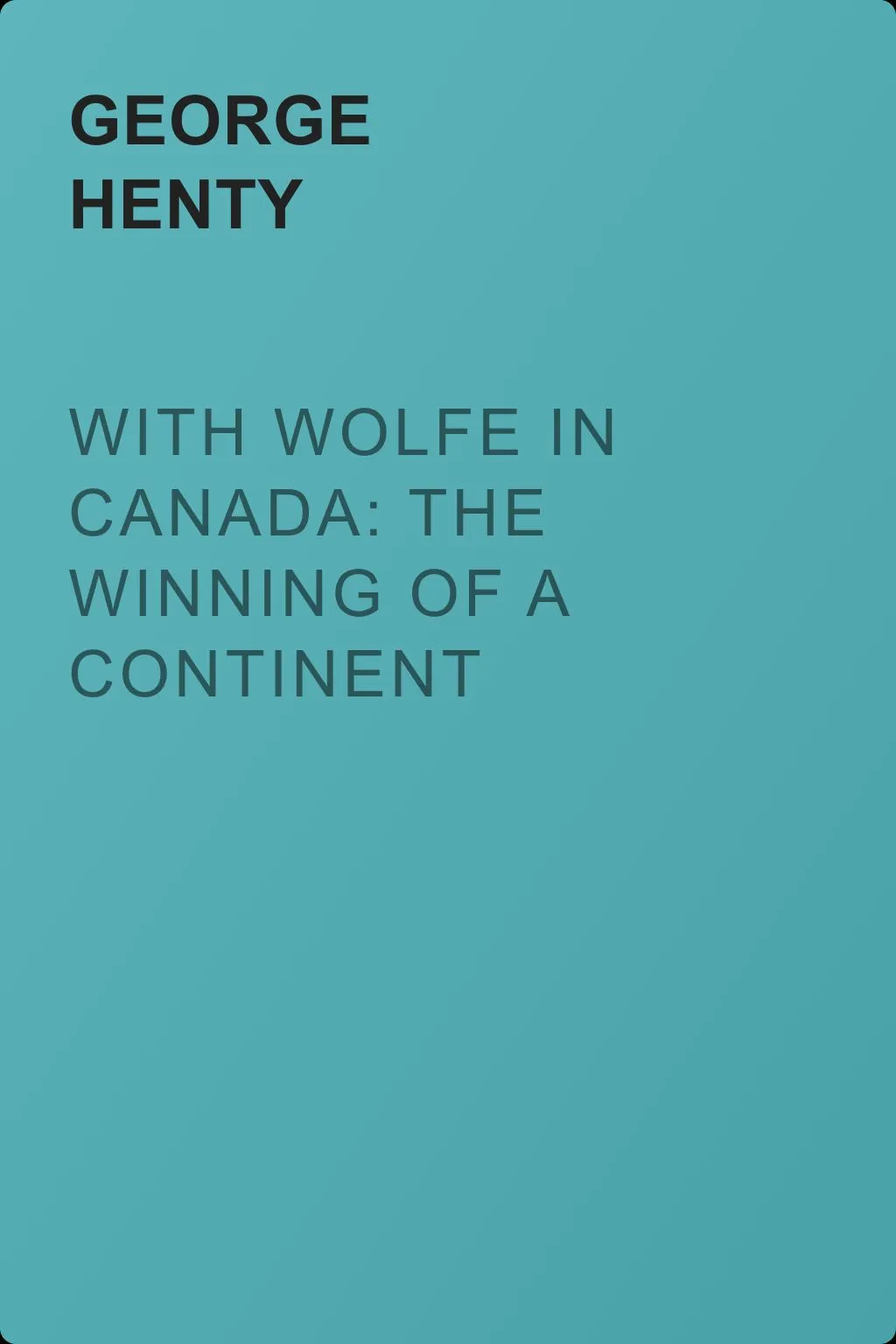 With Wolfe in Canada: The Winning of a Continent — обложка книги