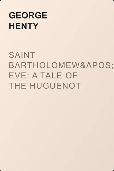 Saint Bartholomew's Eve: A Tale of the Huguenot Wars — обложка книги