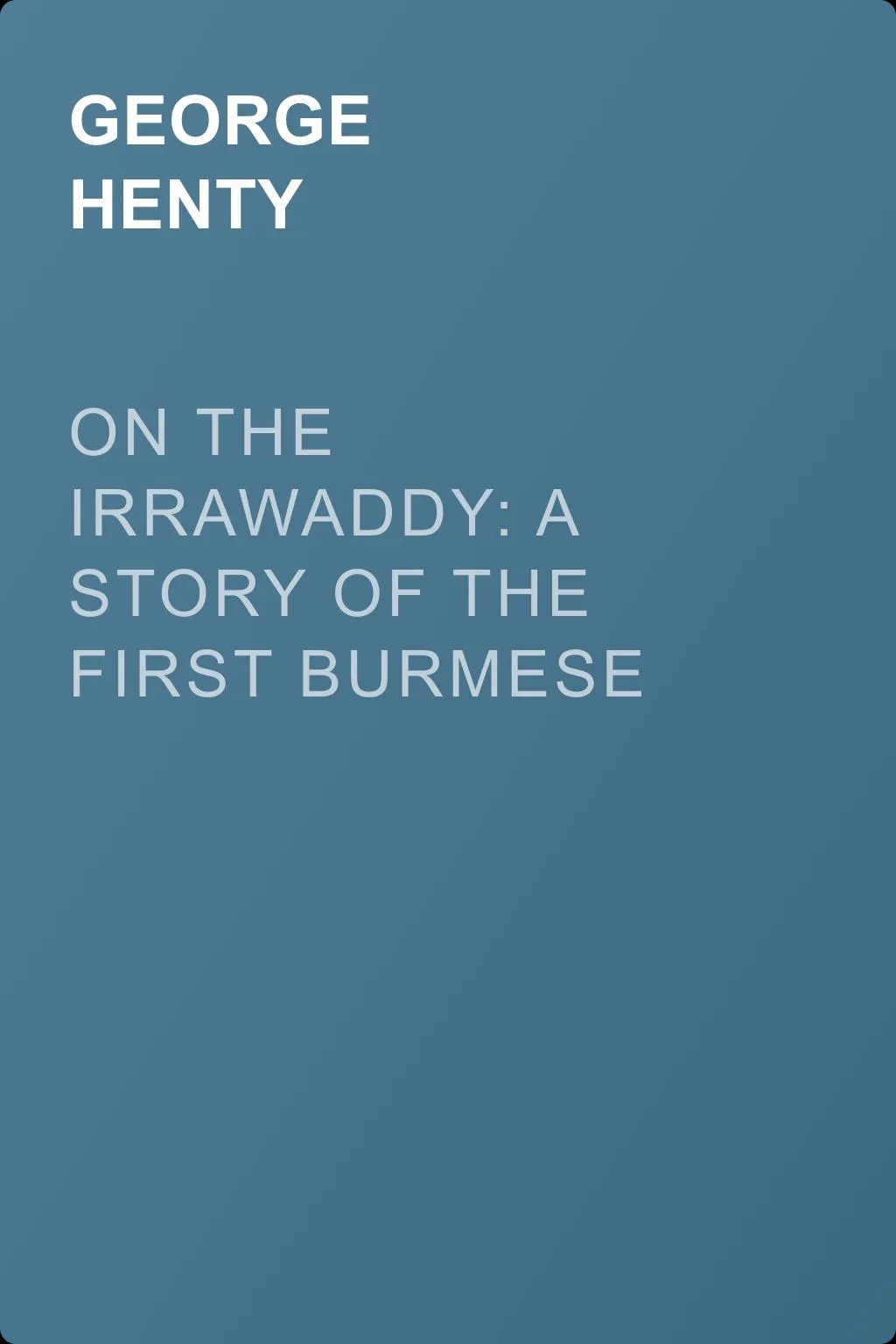 On the Irrawaddy: A Story of the First Burmese War — обложка книги